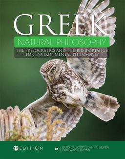 Greek Natural Philosophy The Presocratics and Their Importance for Environmental Philosophy  9781516528561 Front Cover