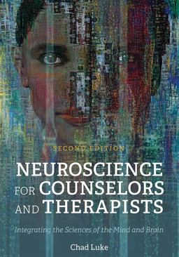 Neuroscience for Counselors and Therapists Integrating the Sciences of the Mind and Brain 2nd 9781516530984 Front Cover