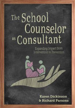 School Counselor As Consultant Expanding Impact from Intervention to Prevention  9781516546688 Front Cover