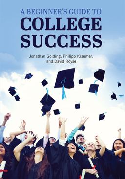A Beginner's Guide to College Success A Beginner's Guide to College Success