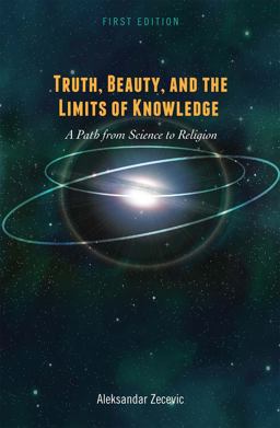 Truth, Beauty, and the Limits of Knowledge A Path from Science to Religion 1st 9781516593347 Front Cover