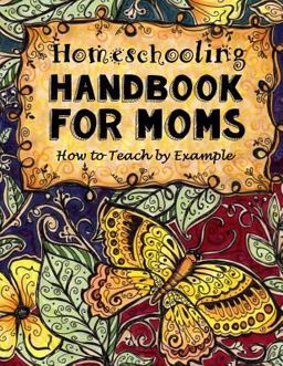 Homeschooling Handbook for Moms How to Teach by Example  9781517020163 Front Cover