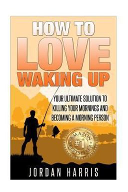 How to Love Waking Up