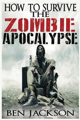 How to Survive the Zombie Apocalypse How to Survive the Zombie Apocalypse