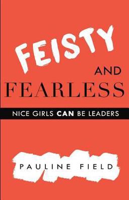 Feisty and Fearless: Nice Girls CAN Be Leaders  9781517166434 Front Cover