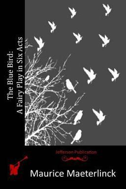 The Blue Bird: a Fairy Play in Six Acts