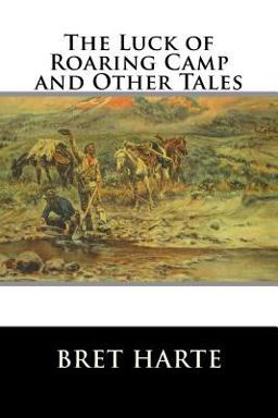 The Luck of Roaring Camp and Other Tales