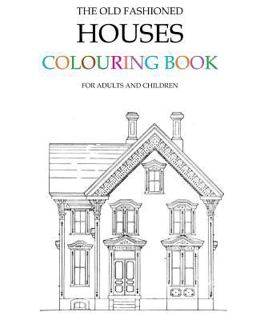 The Old Fashioned Houses Colouring Book The Old Fashioned Houses Colouring Book