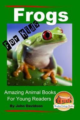 Frogs - for Kids - Amazing Animal Books for Young Readers