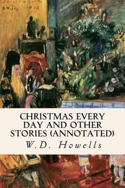Christmas Every Day and Other Stories (annotated) Christmas Every Day and Other Stories (annotated)