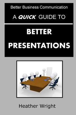 A Quick Guide to Better Presentations A Quick Guide to Better Presentations