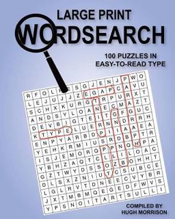 Large Print Wordsearch: 100 Puzzles in Easy-To-Read Type Large Print Wordsearch: 100 Puzzles in Easy-To-Read Type