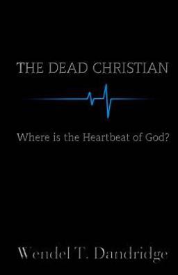 Dead Christian Where Is the Heartbeat of God?  9781517654153 Front Cover
