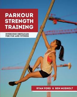 Parkour Strength Training Overcome Obstacles for Fun and Fitness  9781517670894 Front Cover