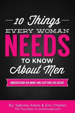 10 Things Every Woman Needs to Know about Men 10 Things Every Woman Needs to Know about Men