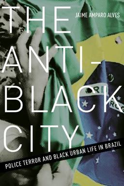 Anti-Black City Police Terror and Black Urban Life in Brazil  9781517901561 Front Cover