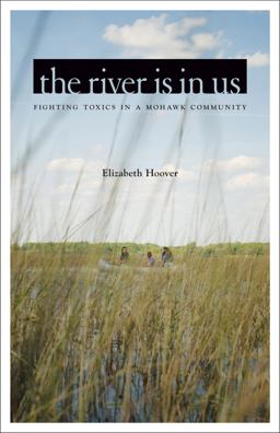 River Is in Us Fighting Toxics in a Mohawk Community 3rd 9781517903039 Front Cover