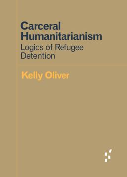 Carceral Humanitarianism Logics of Refugee Detention  9781517903275 Front Cover