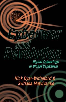 Cyberwar and Revolution: Digital Subterfuge in Global Capitalism  9781517904111 Front Cover