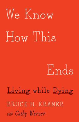 We Know How This Ends Living While Dying  9781517904180 Front Cover