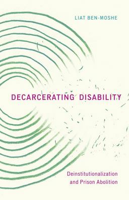 Decarcerating Disability Deinstitutionalization and Prison Abolition  9781517904432 Front Cover