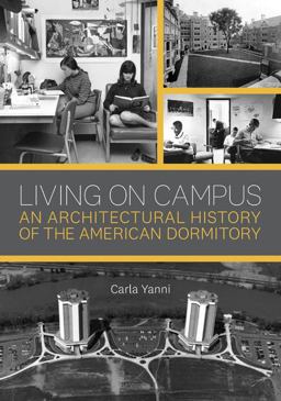 Living on Campus An Architectural History of the American Dormitory  9781517904562 Front Cover