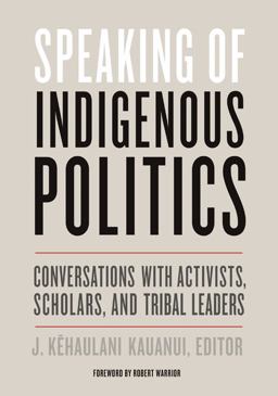 Speaking of Indigenous Politics Conversations with Activists, Scholars, and Tribal Leaders  9781517904784 Front Cover