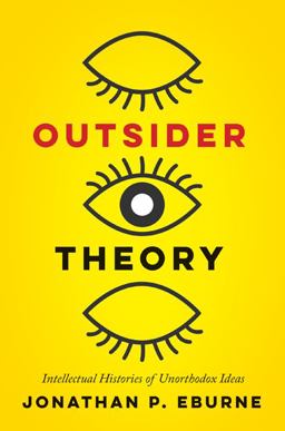 Outsider Theory Intellectual Histories of Unorthodox Ideas  9781517905552 Front Cover