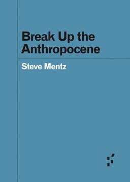 Break up the Anthropocene Break up the Anthropocene