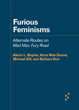 Furious Feminisms Alternate Routes on Mad Max: Fury Road  9781517909192 Front Cover