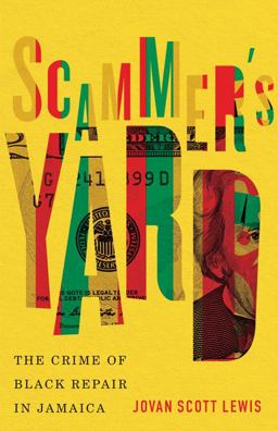 Scammer's Yard The Crime of Black Repair in Jamaica  9781517909987 Front Cover