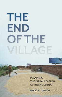 End of the Village Planning the Urbanization of Rural China  9781517910921 Front Cover