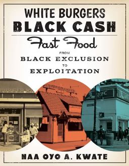 White Burgers, Black Cash Fast Food from Black Exclusion to Exploitation  9781517911096 Front Cover