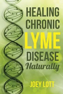 Healing Chronic Lyme Disease Naturally Healing Chronic Lyme Disease Naturally