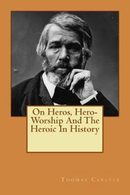 On Heros, Hero-Worship and the Heroic in History