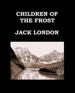 CHILDREN of the FROST Jack London