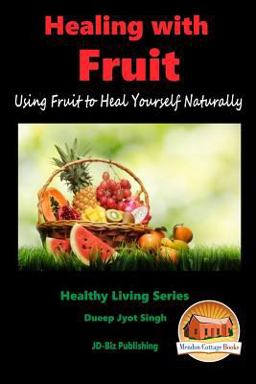 HEALING with FRUIT - Using Fruit to Heal Yourself Naturally