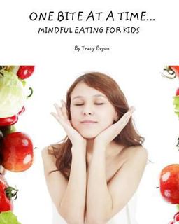 One Bite at a Time... Mindful Eating for Kids