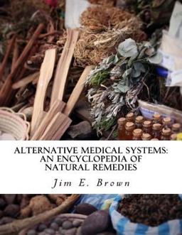 Alternative Medical Systems: an Encyclopedia of Natural Remedies Alternative Medical Systems: an Encyclopedia of Natural Remedies