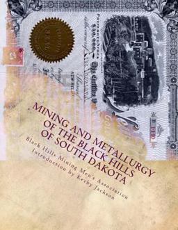 Mining and Metallurgy of the Black Hills of South Dakota