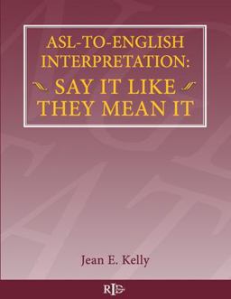ASL-To-English Interpretation: Say It Like They Mean It  9781518892264 Front Cover