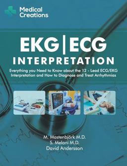 EKG/ECG Interpretation: Everything You Need to Know about the 12-Lead ECG/EKG Interpretation and How to Diagnose and Treat Arrhythmias  9781519027122 Front Cover