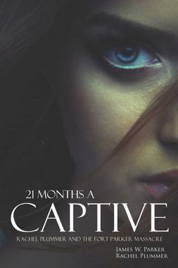 21 Months a Captive: Rachel Plummer and the Fort Parker Massacre (Annotated) 21 Months a Captive: Rachel Plummer and the Fort Parker Massacre (Annotated)