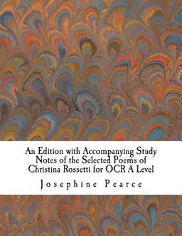 An Edition with Accompanying Study Notes of the Selected Poems of Christina Rossetti for OCR a Level