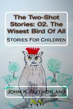 The Two-Shot Stories: 02. the Wisest Bird of All
