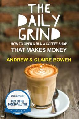 Daily Grind How to Open and Run a Coffee Shop That Makes Money  9781519365705 Front Cover