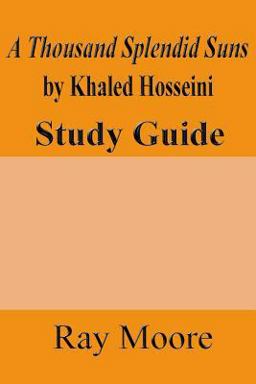 A Thousand Splendid Suns by Khaled Housseini: a Study Guide A Thousand Splendid Suns by Khaled Housseini: a Study Guide