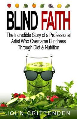 Blind Faith Reverse Macular Degeneration Thru Diet and Nutrition  9781519381354 Front Cover