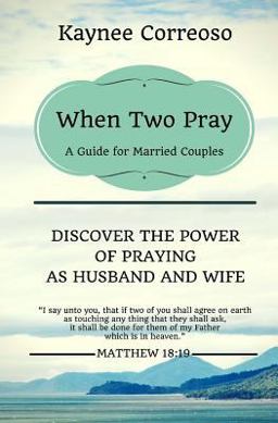 When Two Pray: Discover the Power of Praying As Husband and Wife A Guide for Married Couples  9781519523990 Front Cover