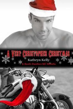 A Very Christopher Christmas (a Death Dwellers MC Novella) A Very Christopher Christmas (a Death Dwellers MC Novella)